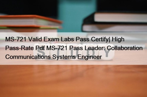 MS-721 Valid Exam Labs Pass Certify| High Pass-Rate ...