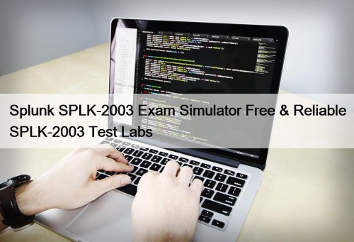 Splunk SPLK-2003 Exam Simulator Free & Reliable SPLK-2003 ...