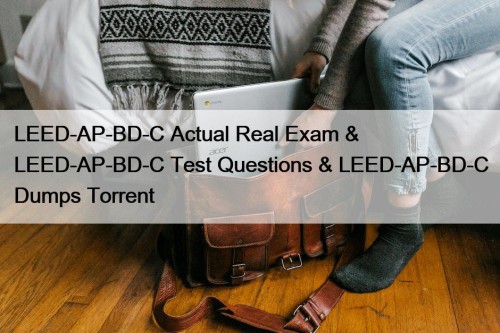 LEED-AP-BD-C Actual Real Exam & LEED-AP-BD-C Test Questions ...